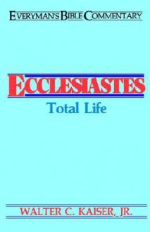 Ecclesiastes: Total Life - Walter C. Kaiser Jr.