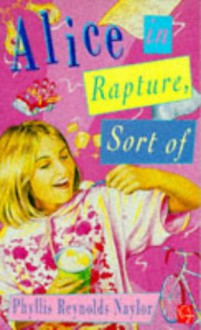 Alice in rapture, sort of - Phyllis Reynolds Naylor