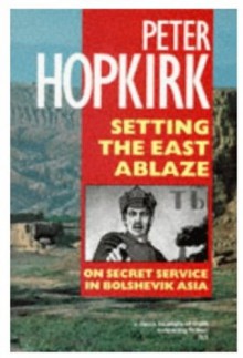 Setting the East Ablaze - Peter Hopkirk