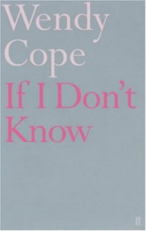 If I Don't Know - Wendy Cope