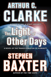 The Light of Other Days - Stephen Baxter, Arthur C. Clarke