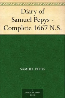 Diary of Samuel Pepys - Complete 1667 N.S. - Samuel Pepys