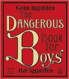 The Dangerous Book for Boys - Conn Iggulden, Hal Iggulden, Oliver Wyman