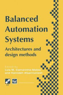 Balanced Automation Systems: Architectures and Design Methods - Luis M Camarinha-Matos, Hamideh Afsarmanesh