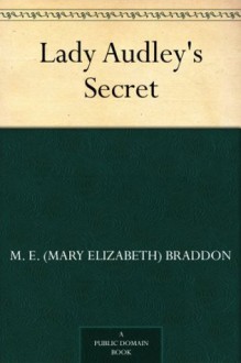 Lady Audley's Secret - Mary Elizabeth Braddon