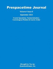 Prespacetime Journal Volume 4 Issue 8: Fractal Spacetime, Twistorialization, Cosmological Models & Cosmic Order - Zondervan Publishing