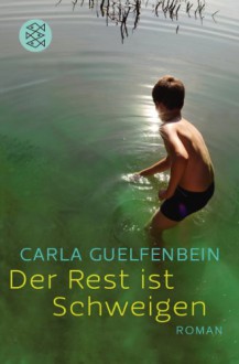 Der Rest ist Schweigen - Carla Guelfenbein, Svenja Becker