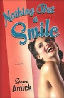 Nothing but a Smile: A Novel - Steve Amick