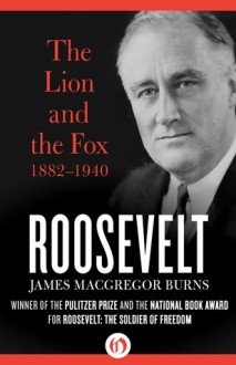 Roosevelt: The Lion and the Fox (1882�1940) - James MacGregor Burns