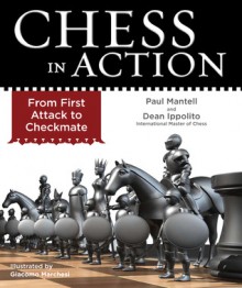 Chess in Action: From First Attack to Checkmate - Paul Mantell, Dean Ippolito, Giacomo Marchesi