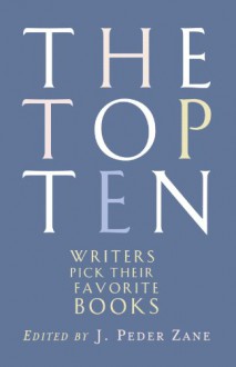 The Top Ten: Writers Pick Their Favorite Books - J. Peder Zane