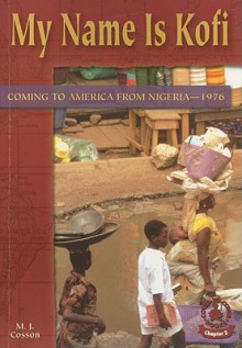 My Name Is Kofi: Coming to America from Nigeria--1976 - M.J. Cosson, Jason Roe