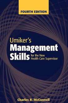 Umikers Management Skills for the New Health Care Supervisor - Charles R. McConnell