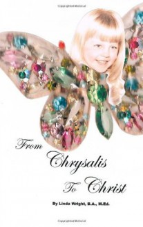 From Chrysalis to Christ - Linda Wright