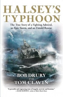 Halsey's Typhoon: The True Story of a Fighting Admiral, an Epic Storm, and an Untold Rescue - Bob Drury, Tom Clavin