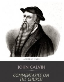 Commentaries on the Church - John Calvin