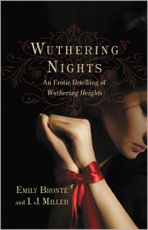 Wuthering Nights: An Erotic Retelling of Wuthering Heights - Emily Brontë, I.J. Miller