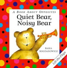 Quiet Bear, Noisy Bear - Basia Bogdanowicz