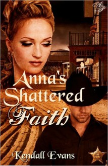 Anna's Shattered Faith - Kendall Evans