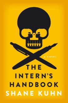 The Intern's Handbook: A Thriller - Shane Kuhn
