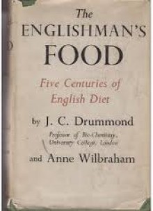 The Englishman's Food: A History Of Five Centuries Of English Diet - J.C. Drummond, Anne Wilbraham, Dorothy Hollingsworth