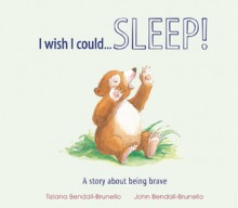 I Wish I Could...Sleep! - Tiziana Bendallo-Brunello, John Bendall-Brunello