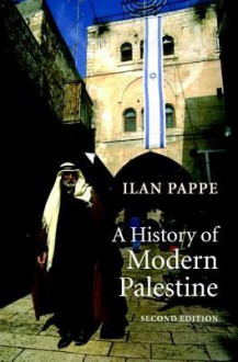 A History of Modern Palestine: One Land, Two Peoples - Ilan Pappé