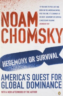 Hegemony or Survival: America's Quest for Global Dominance - Noam Chomsky