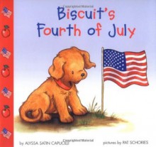 Biscuit's Fourth of July - Alyssa Satin Capucilli, Pat Schories, Mary O'Keefe Young