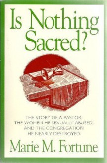 Is Nothing Sacred?: When Sex Invades the Pastoral Relationship - Marie M. Fortune