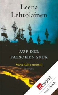 Auf der falschen Spur: Maria Kallio ermittelt (German Edition) - Leena Lehtolainen, Gabriele Schrey-Vasara