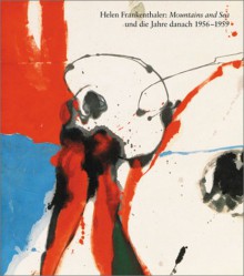 After Mountains and Sea: Frankenthaler 1956-1959 - Susan Cross, Helen Frankenthaler