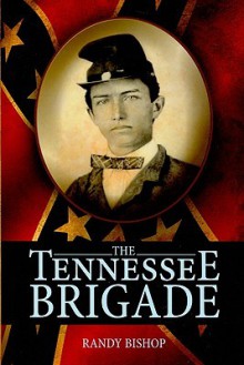 Tennessee Brigade, The - Randy Bishop