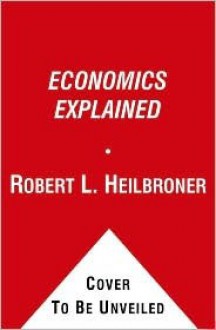 Economics Explained (Touchstone Book) - Robert L. Heilbroner, Lester Carl Thurow