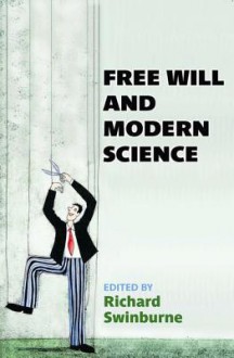 Free Will and Modern Science - Richard Swinburne