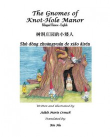 The Gnomes of Knot-Hole Manor Bilingual Chinese English - Adele Marie Crouch, Bin Hu