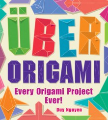 Uber Origami: Every Origami Project Ever! - Duy Nguyen