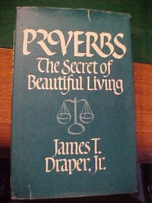 Proverbs: The secret of beautiful living - James T. Draper