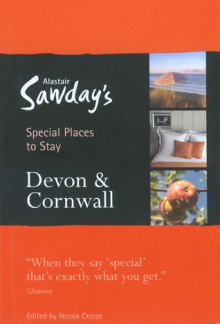 Devon and Cornwall (Alastair Sawday's Special Places to Stay) - Alastair Sawday, Nicola Crosse