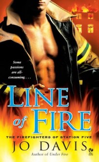 Line of Fire: The Firefighters of Station Five - Jo Davis