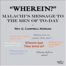 Wherein?: Malachi's Message to the Men of To-Day (LibriVox Audiobook) - G. Campbell Morgan, MaryAnn Spiegel