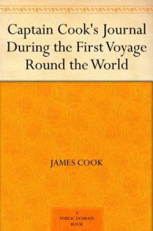 Captain Cook's Journal During the First Voyage Round the World - James Cook