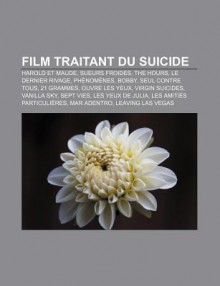 Film Traitant Du Suicide: Harold Et Maude, Sueurs Froides, the Hours, Le Dernier Rivage, PH Nom Nes, Bobby, Seul Contre Tous, 21 Grammes - Source Wikipedia