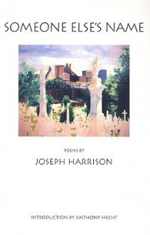 Someone Else's Name - Joseph Harrison, Anthony Hecht