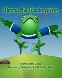 Jimmy the Racing Frog - M. Sterling Jones, Charles Snook