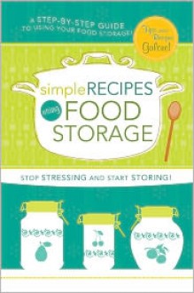 Simple Recipes Using Food Storage: A Step-By-Step Guide - Lyndsee Simpson Cordes, Lyndsee Simpson Cordes