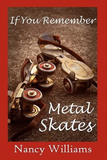 If You Remember Metal Skates - Nancy Williams