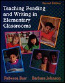 Teaching Reading and Writing in Elementary Classrooms - Rebecca Barr, Barbara Johnson