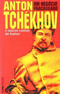 Um negócio fracassado e outros contos de humor - Anton Chekhov