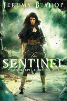 The Sentinel (A Jane Harper Horror Novel) - Jeremy Bishop